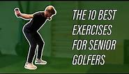 The 10 Best Golf Exercises for Seniors to Improve Strength and Flexibility