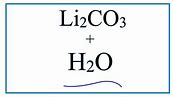 Equation for Li2CO3 + H2O (Lithium carbonate + Water)