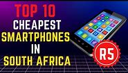 top 10 cheapest smartphones you can buy in south africa (2023)