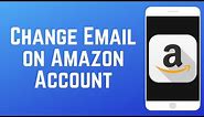 How to Change the Email on Your Amazon Account