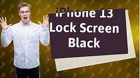 Why is my lock screen black iPhone 13?
