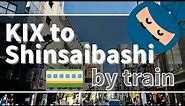 【KIX Airport⇒Shinsaibashi】How to get there by train