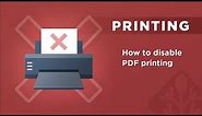 Disable PDF Printing: How to prevent a PDF from being printed