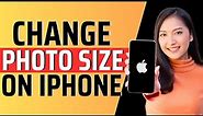 How to change photo size on iphone - Full Guide 2024