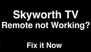 Skyworth Remote Control not Working - Fix it Now