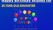31  Best Happy Birthday Wishes for 20 Year Old Daughter (2024)