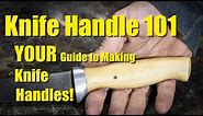 Knife Handles 101! - How to Make Knife Handles