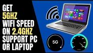 How to get 5GHz Wi-Fi Speed on 2.4GHz Older PC or Laptop