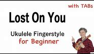 Lost On You (LP) - Beginner [Ukulele Fingerstyle] Play-Along with TABs *PDF available