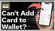 How To Fix Can't Add Card To Apple Wallet