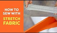 How to Sew with Stretch Fabric