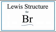 How to Draw the Lewis Dot Structure for Br ( the Element Bromine)