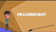 What is Measurement? Explain Measurement, Define Measurement, Meaning of Measurement
