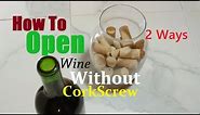 How To Open Wine Without Cork Screw 2 Ways