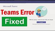 How to Fix Microsoft Teams Error We're Sorry We've Run Into An Issue | Microsoft Teams Login issue