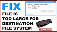 How to Fix File is too large for the destination file system for Pen Drives and USB Storage Drives