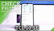 TCL 10 SE – Open & Check Phone Specifications