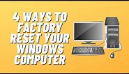 4 Ways to Factory Reset Your Windows Computer