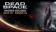 Aegis VII and Marker 3A - Dead Space Universe Explained