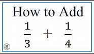 How to Add 1/3 Plus 1/4 (adding fractions)