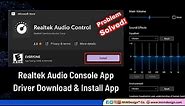 How to Install Realtek Audio Console Windows 11 | Realtek Driver & App Installation Microsoft Store