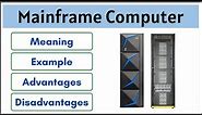 What is Mainframe Computer | Meaning | Example | Advantages | Disadvantages |