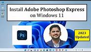 How to Install Adobe Photoshop Express on Windows 11 | Complete Installation
