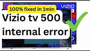 Vizio tv 500 internal error | Vizio internal error 500