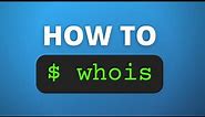 How to Use the WHOIS Command to Lookup Ip and Domain Name Information