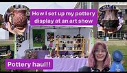 How I set my my art booth at an art show, pottery haul