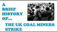 A Brief History of the UK Coal Miners Strike 1984 85