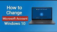 How to Change Microsoft Account in Windows 10