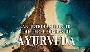An Introduction to Ayurveda - The Three Doshas (Vata, Pitta, Kapha)