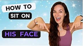 HOW TO SIT ON HIS FACE | Face Sitting Secrets Revealed