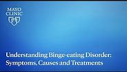 Understanding Binge-eating Disorder: Symptoms, Causes and Treatments