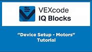 VEXcode IQ Blocks - "Device Setup - Motors" Tutorial