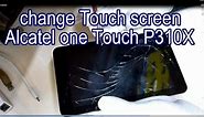 How To change Touch screen Alcatel one Touch P310X