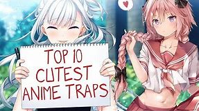 TOP 10 CUTEST ANIME TRAPS