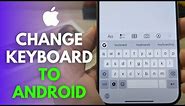 How To Change iPhone Keyboard To Android