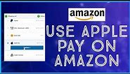 Using Apple Pay on Amazon in 2023: How to Use Apple Pay on Amazon Purchases