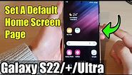 Galaxy S22/S22+/Ultra: How to Set A Default Home Screen Page