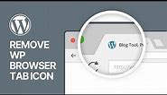 How to Remove WordPress Icon from Browser Tab? Easy Tutorial
