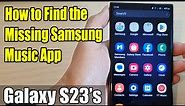 Galaxy S23's: How to Find the Missing Samsung Music App