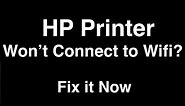 HP Printer won't Connect to Wifi - Fix it Now