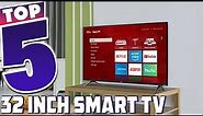 5 Best 32 Inch Smart TVs: Get the Most Out of Your Space
