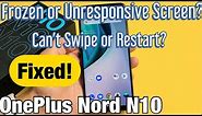 OnePlus Nord N10: Screen is Frozen or Unresponsive, Can't Swipe, Can't Restart? FIXED!