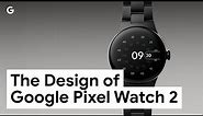 The Design of Google Pixel Watch 2