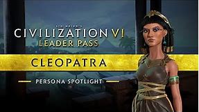 Persona Spotlight: Cleopatra (Ptolemaic) | Civilization VI: Leader Pass