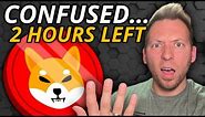 SHIBA INU - CONFUSED!!! ONLY 2 HOURS REMAINING!