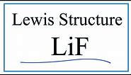 How to Draw the Lewis Dot Structure for LiF: Lithium fluoride